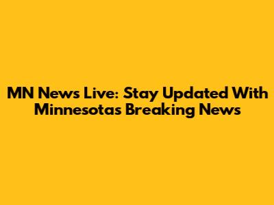 MN News Live: Stay Updated With Minnesota's Breaking News