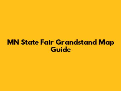 MN State Fair Grandstand Map Guide