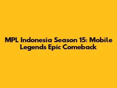 MPL Indonesia Season 15: Mobile Legends' Epic Comeback