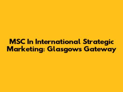 MSC In International Strategic Marketing: Glasgow's Gateway