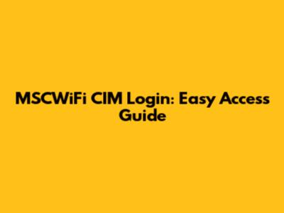 MSCWiFi CIM Login: Easy Access Guide