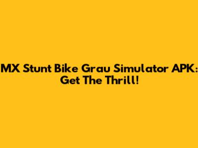 MX Stunt Bike Grau Simulator APK: Get The Thrill!