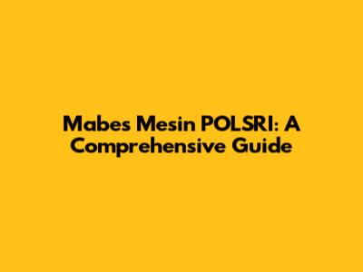 Mabes Mesin POLSRI: A Comprehensive Guide