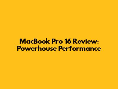 MacBook Pro 16" Review: Powerhouse Performance