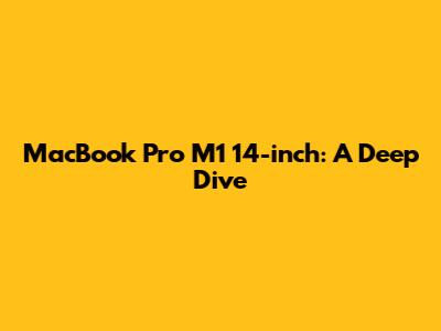 MacBook Pro M1 14-inch: A Deep Dive