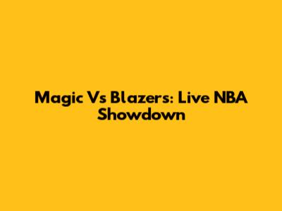 Magic Vs Blazers: Live NBA Showdown
