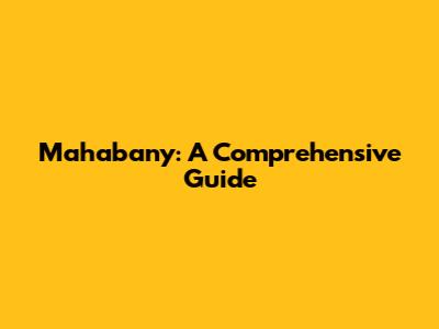 Mahabany: A Comprehensive Guide