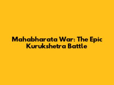 Mahabharata War: The Epic Kurukshetra Battle