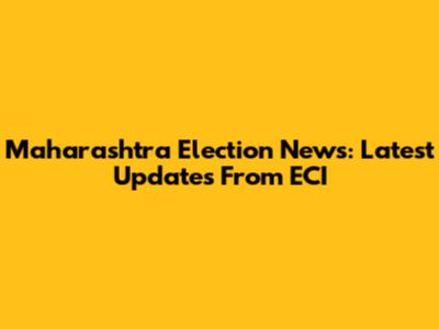 Maharashtra Election News: Latest Updates From ECI