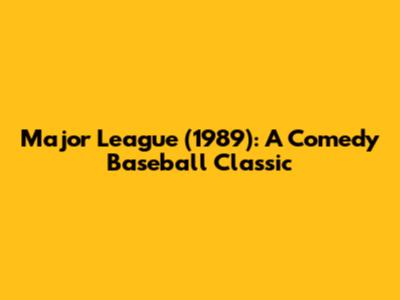 Major League (1989): A Comedy Baseball Classic