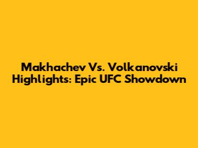 Makhachev Vs. Volkanovski Highlights: Epic UFC Showdown