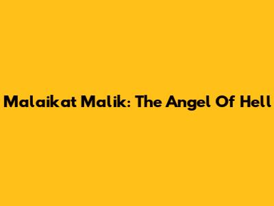 Malaikat Malik: The Angel Of Hell