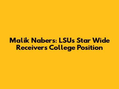 Malik Nabers: LSU's Star Wide Receiver's College Position