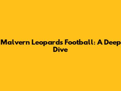 Malvern Leopards Football: A Deep Dive