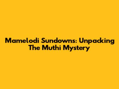 Mamelodi Sundowns: Unpacking The Muthi Mystery