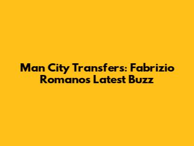 Man City Transfers: Fabrizio Romano's Latest Buzz