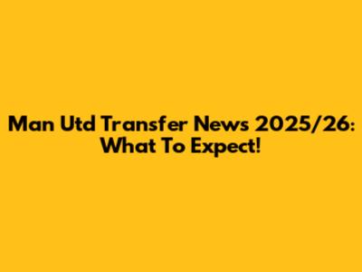 Man Utd Transfer News 2025/26: What To Expect!