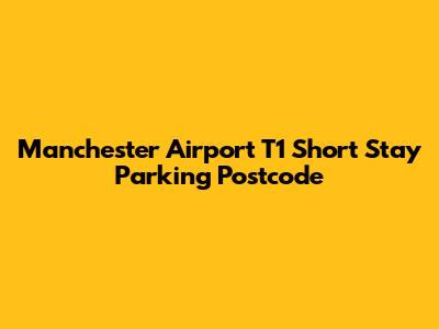 Manchester Airport T1 Short Stay Parking Postcode