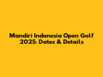 Mandiri Indonesia Open Golf 2025: Dates & Details