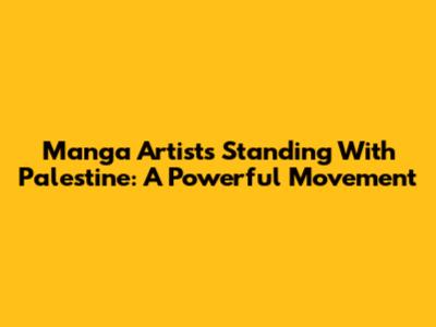 Manga Artists Standing With Palestine: A Powerful Movement