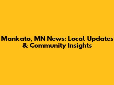 Mankato, MN News: Local Updates & Community Insights