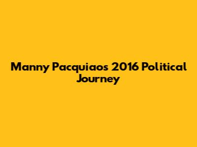 Manny Pacquiao's 2016 Political Journey