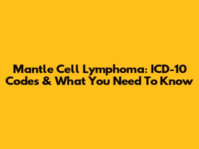 Mantle Cell Lymphoma: ICD-10 Codes & What You Need To Know