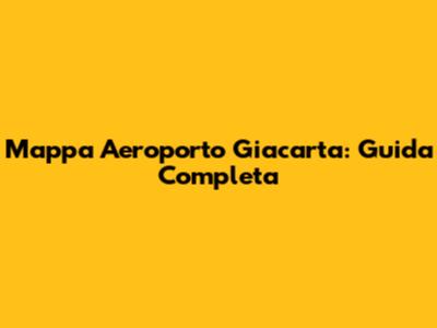 Mappa Aeroporto Giacarta: Guida Completa