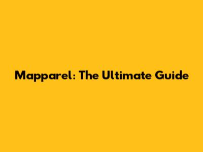 Mapparel: The Ultimate Guide