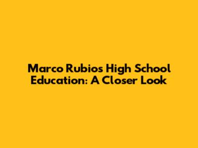 Marco Rubio's High School Education: A Closer Look