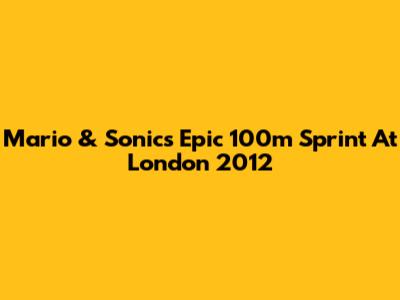 Mario & Sonic's Epic 100m Sprint At London 2012