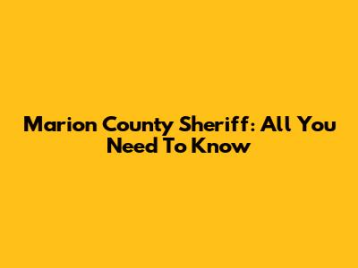Marion County Sheriff: All You Need To Know