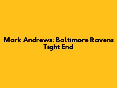 Mark Andrews: Baltimore Ravens Tight End