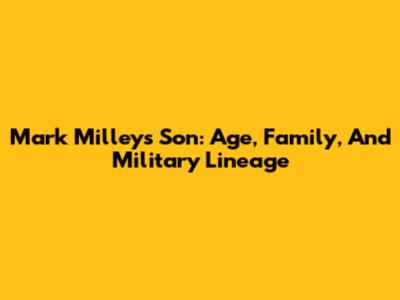 Mark Milley's Son: Age, Family, And Military Lineage