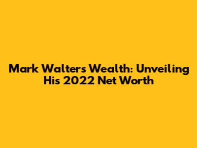 Mark Walter's Wealth: Unveiling His 2022 Net Worth