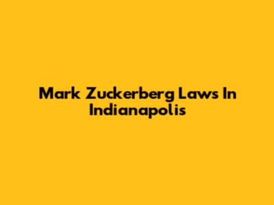 Mark Zuckerberg Laws In Indianapolis