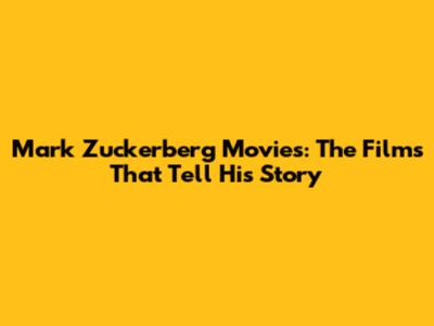 Mark Zuckerberg Movies: The Films That Tell His Story