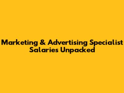 Marketing & Advertising Specialist Salaries Unpacked