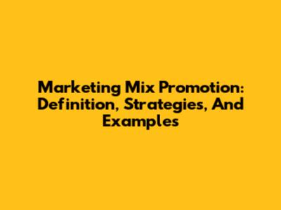 Marketing Mix Promotion: Definition, Strategies, And Examples