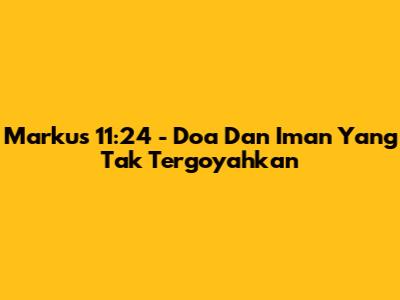 Markus 11:24 - Doa Dan Iman Yang Tak Tergoyahkan