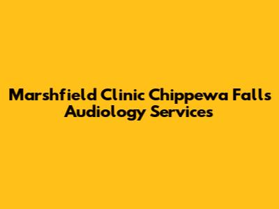 Marshfield Clinic Chippewa Falls Audiology Services