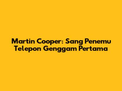 Martin Cooper: Sang Penemu Telepon Genggam Pertama