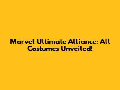 Marvel Ultimate Alliance: All Costumes Unveiled!