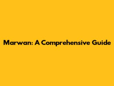 Marwan: A Comprehensive Guide