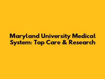 Maryland University Medical System: Top Care & Research