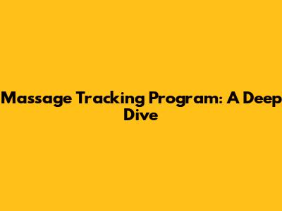 Massage Tracking Program: A Deep Dive