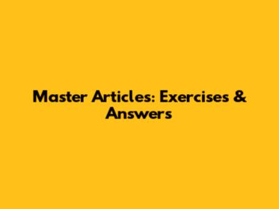 Master Articles: Exercises & Answers