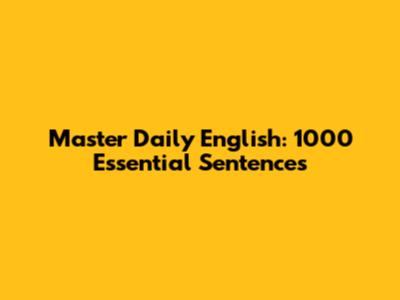 Master Daily English: 1000 Essential Sentences