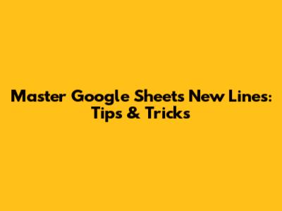 Master Google Sheets New Lines: Tips & Tricks