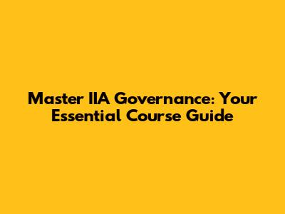 Master IIA Governance: Your Essential Course Guide